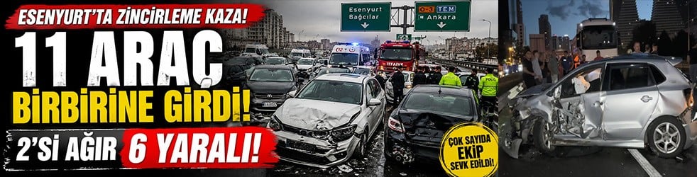 Esenyurt'ta can pazarı! 11 araç birbirine girdi: 2'si ağır 6 yaralı