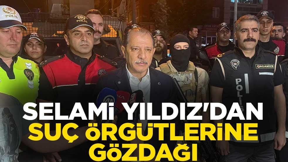 Selami Yıldız'dan suç örgütlerine gözdağı