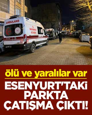 Esenyurt'taki parkta çatışma çıktı: Ölü ve yaralılar var