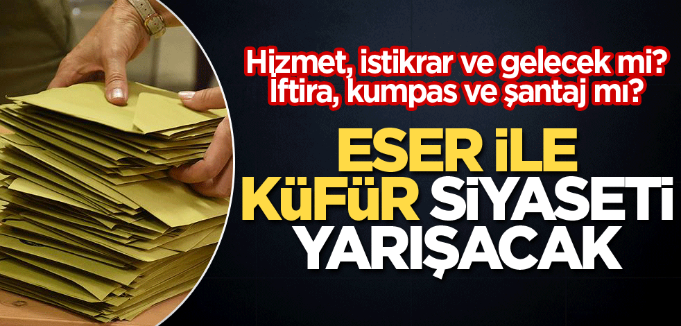 Eser ile küfür siyaseti yarışacak