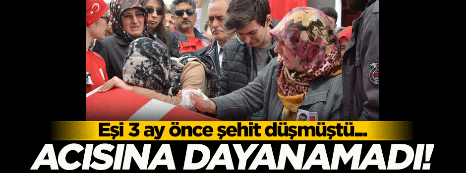 Eşi 3 ay önce şehit düşmüştü! Acısına dayanamadı...