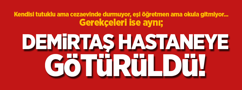 Eşi Başak gibi Selahattin Demirtaş da hastaneye götürüldü!