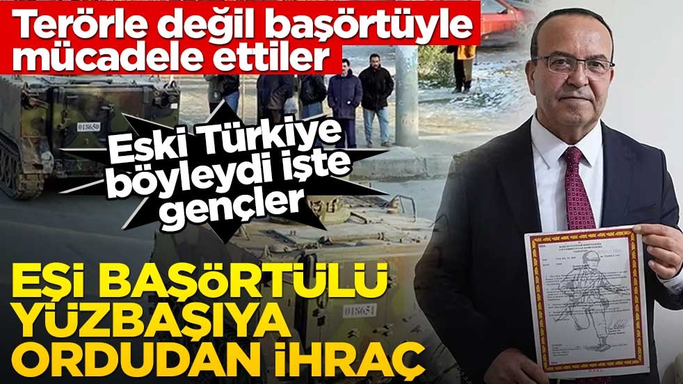 Eşi başörtülü yüzbaşıya ordudan ihraç