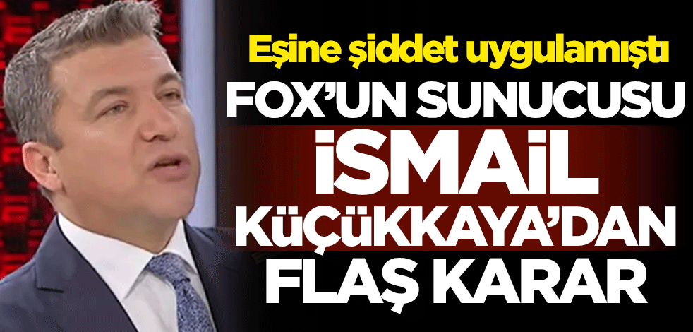Eşi Eda Demirci’ye şiddet uygulamıştı... FOX'un sunucusu İsmail Küçükkaya'dan flaş karar