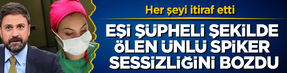 Eşi şüpheli şekilde ölen Ünlü spiker Erhan Çelik sessizliğini bozdu! Her şeyi itiraf etti
