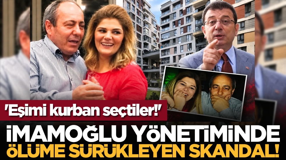 Eşimi kurban seçtiler!' İmamoğlu yönetiminde ölüme sürükleyen skandal