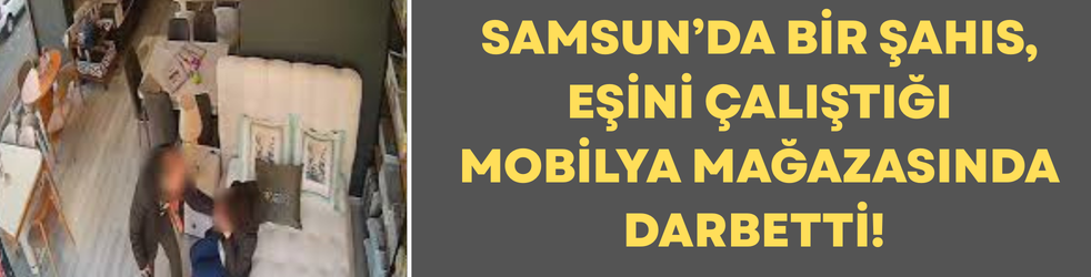 Eşini mobilya mağazasında darbetti!