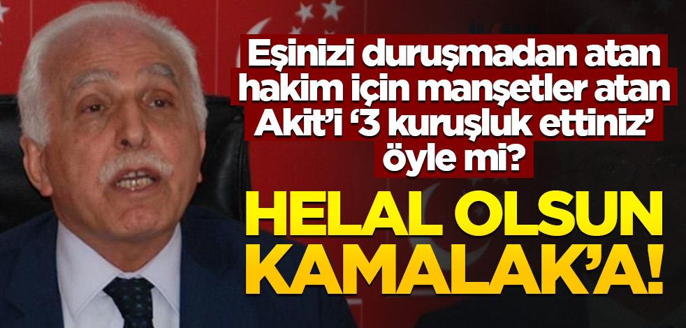 Eşinizi duruşmadan atan hakim için manşetler atan Akit’i ‘3 kuruşluk ettiniz’ öyle mi? Helal olsun Kamalak’a!