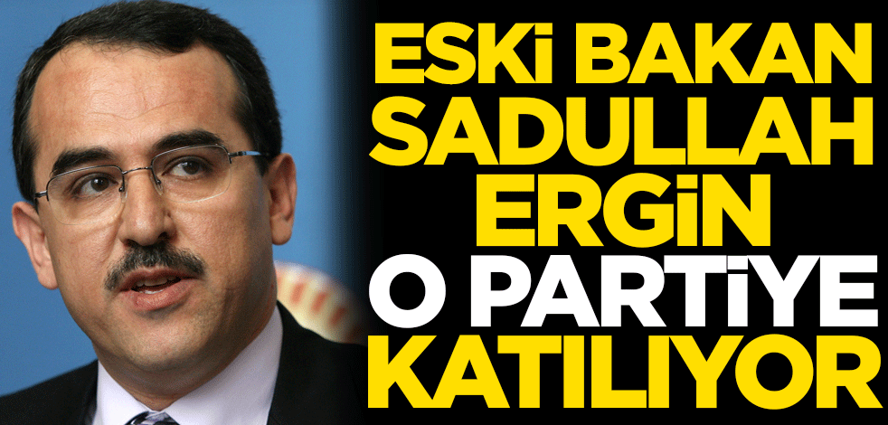 Eski Adalet Bakanı Sadullah Ergin kararını verdi! O partiye katılıyor