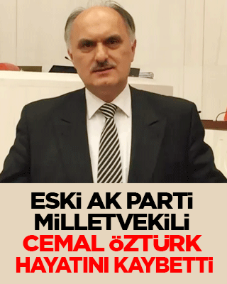 Eski AK Parti Milletvekili Cemal Öztürk hayatını kaybetti