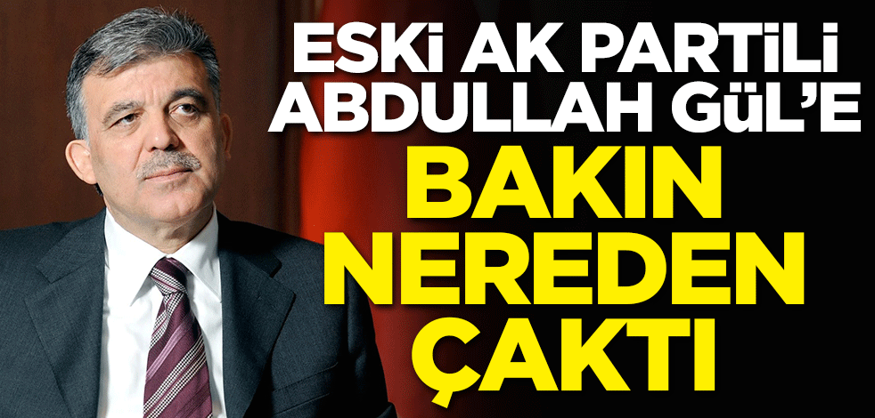 Eski AK Partili Abdullah Gül'e bakın nereden çaktı