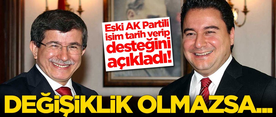 Eski AK Partili isim Ahmet Davutoğlu ve Ali Babacan'a desteğini açıkladı!