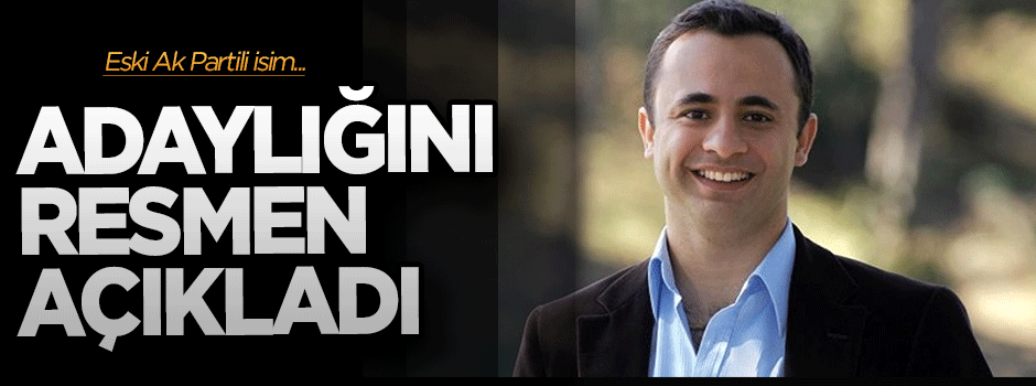 Eski Ak Parti'li isimden sürpriz çıkış... Cumhurbaşkanlığına adaylığını resmen açıkladı