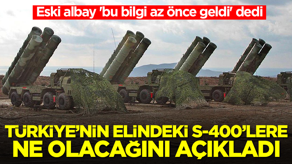 Eski albay 'bu bilgi az önce geldi' dedi: Türkiye'nin elindeki S-400'lere ne olacağını açıkladı