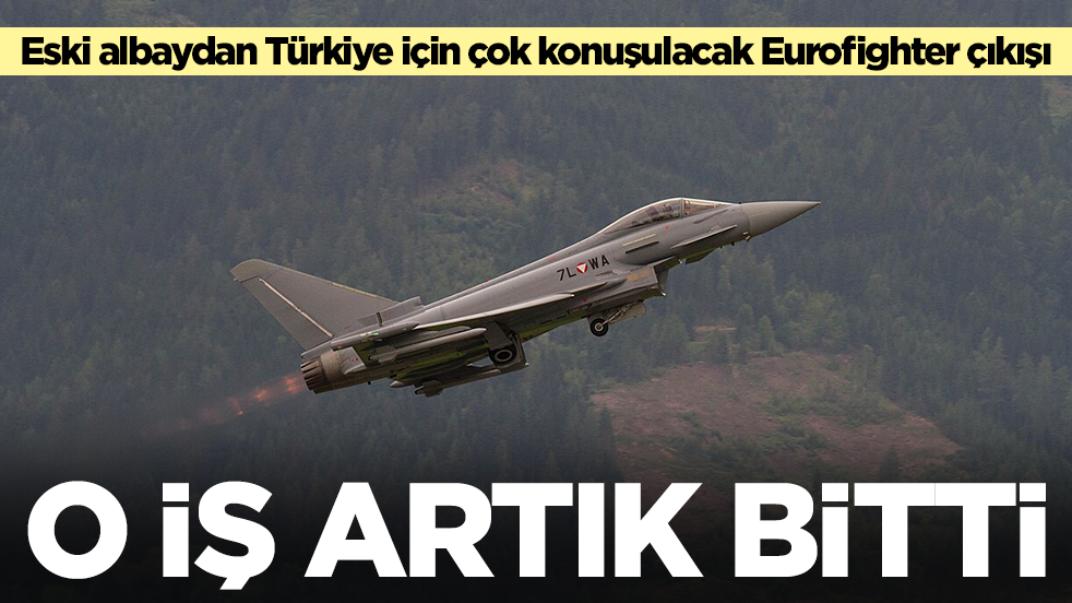 Eski albaydan Türkiye için çok konuşulacak Eurofighter çıkışı: O iş bitti