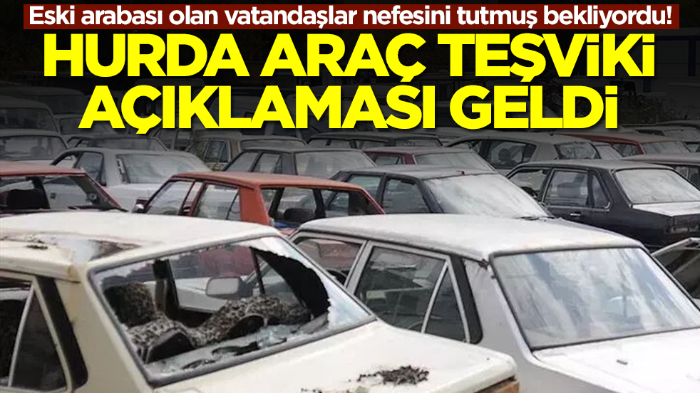 Eski arabası olan vatandaşlar nefesini tutmuş bekliyordu! Ve hurda teşviki açıklaması geldi