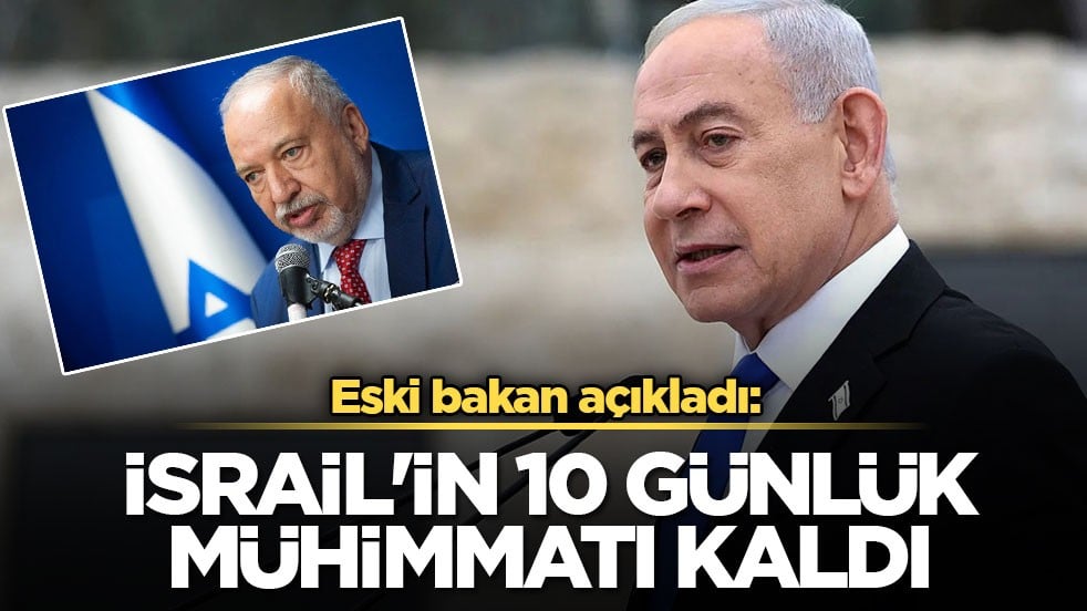 Eski bakan açıkladı: İsrail'in 10 günlük mühimmatı kaldı