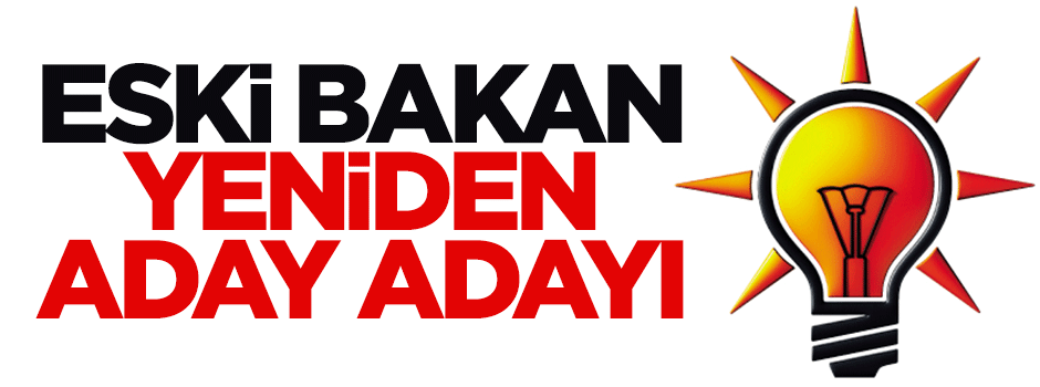 Eski bakan Ak Parti'den yeniden aday adayı