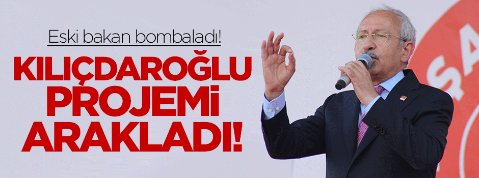 Eski Bakan: CHP projemi arakladı