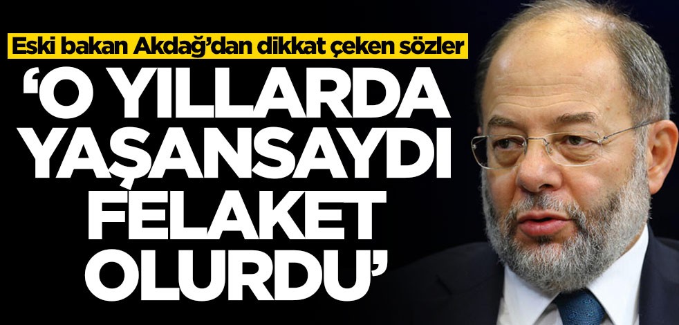 Eski bakan Recep Akdağ’dan dikkat çeken sözler: Koronavirüs o yıllarda yaşansa felaket olurdu