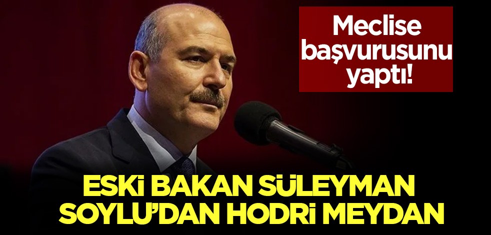 Eski bakan Süleyman Soylu'dan hodri meydan! Meclise başvurusunu yaptı