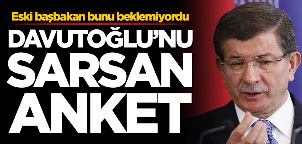 Eski başbakan bunu beklemiyordu! Ahmet Davutoğlu'nu sarsan anket