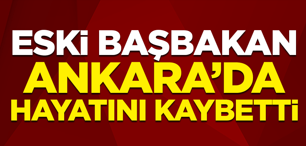 Eski başbakanlardan Yıldırım Akbulut hayatını kaybetti