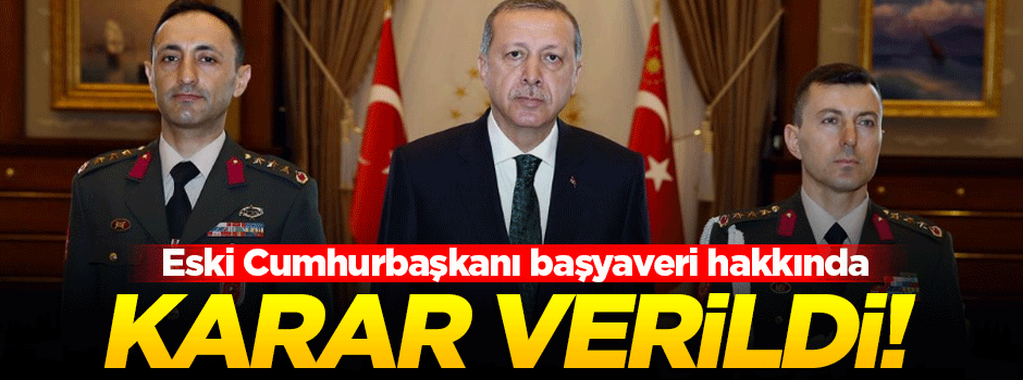 Eski başyaver hakkında flaş karar!