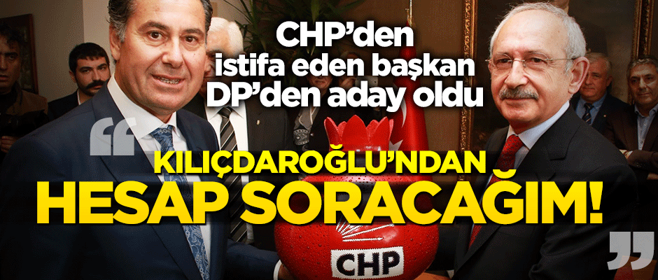 CHP'den istifa eden başkan konuştu: Kılıçdaroğlu'ndan hesap soracağım!