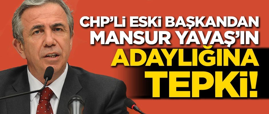 Eski CHP'li başkandan Mansur Yavaş'ın adaylığına tepki!