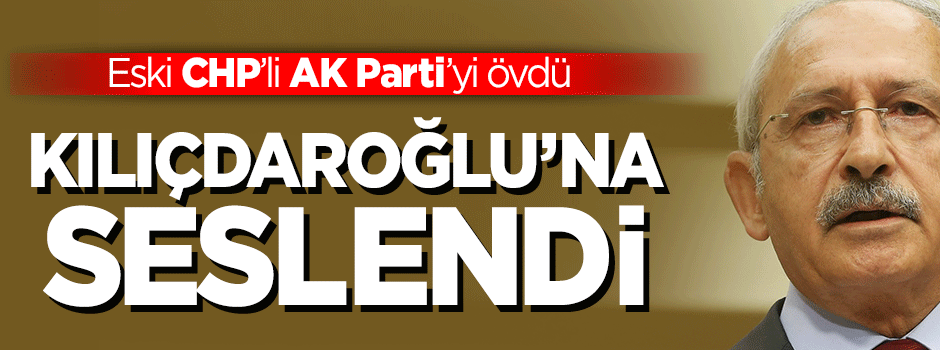 Eski CHP'li Kılıçdaroğlu'nu istifaya çağırdı
