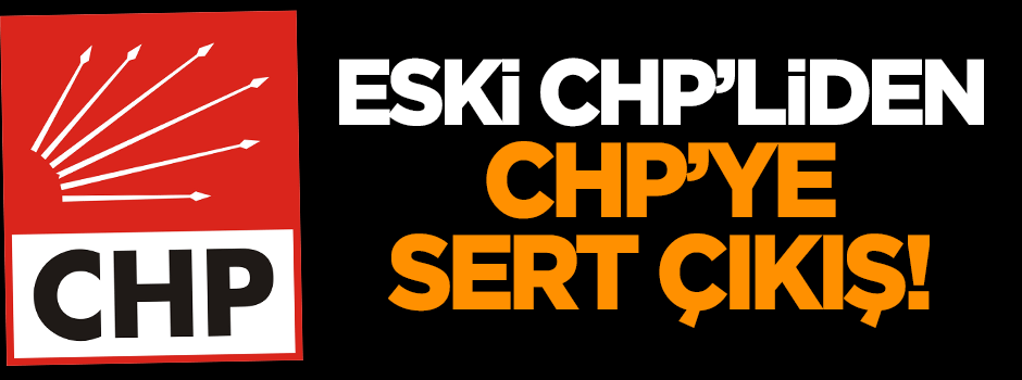 Eski CHP'liden CHP'ye sert çıkış!