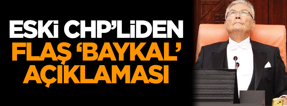 Eski CHP'liden flaş 'Deniz Baykal' açıklaması