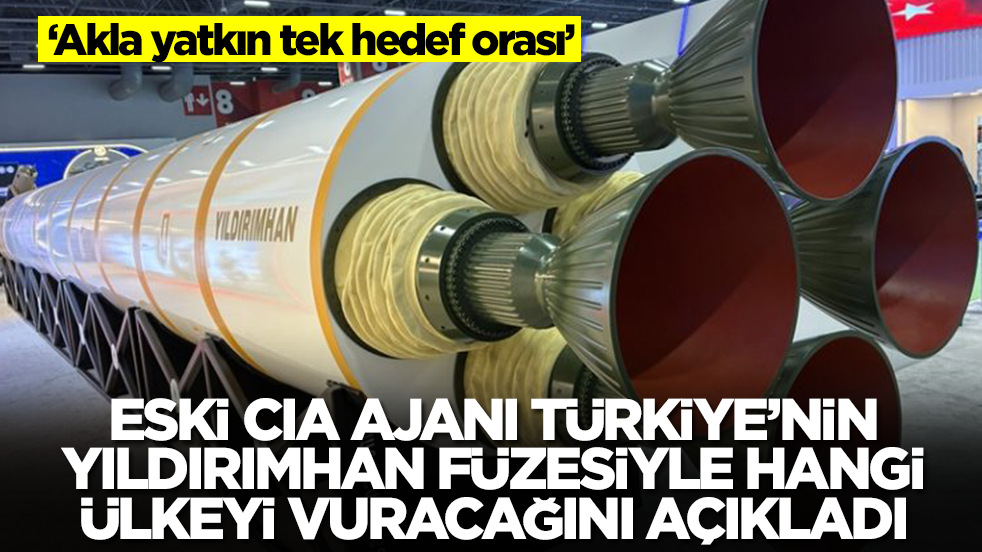 Eski CIA ajanı Türkiye'nin Yıldırımhan füzesiyle hangi ülkeyi vuracağını açıkladı: Akla yatkın tek hedef orası