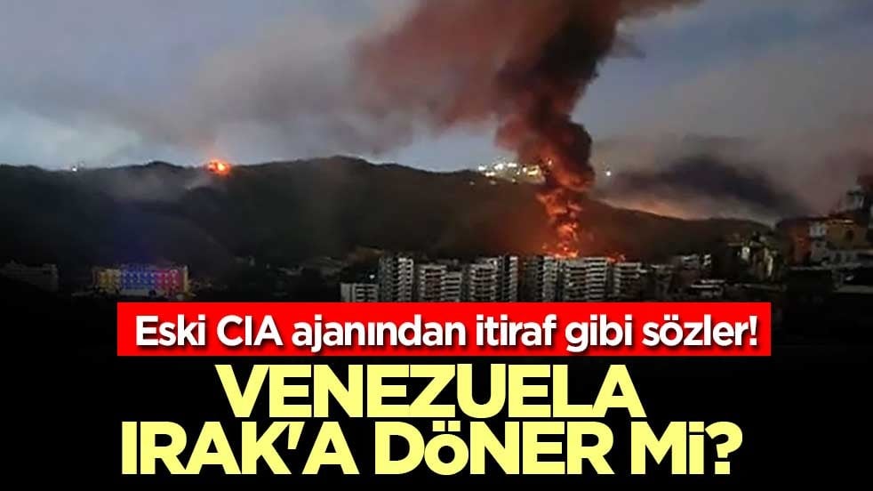 Eski CIA ajanından itiraf gibi sözler! Venezuela Irak'a döner mi?