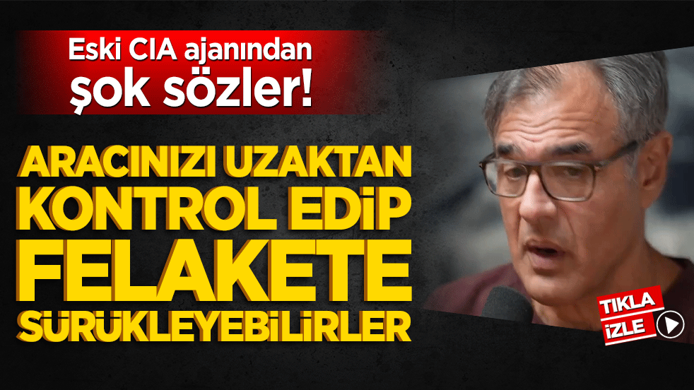 Eski CIA ajanından şok sözler! Aracınızı uzaktan kontrol edip felakete sürükleyebilirler