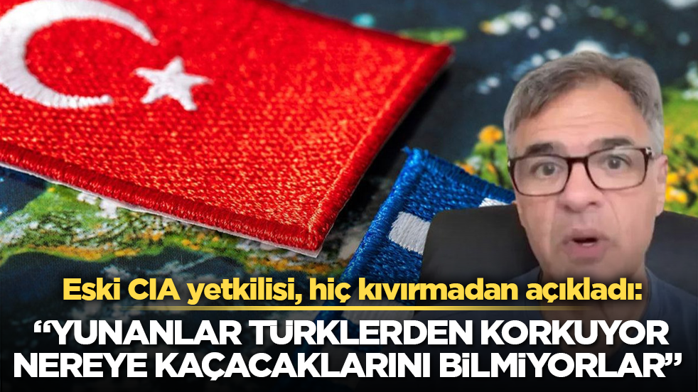 Eski CIA yetkilisi, hiç kıvırmadan açıkladı: "Yunanlar Türklerden korkuyor, nereye kaçacaklarını bilmiyorlar"