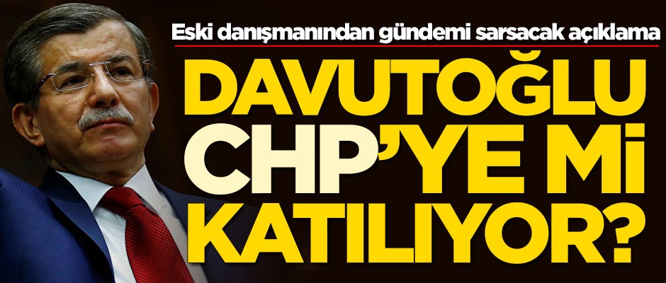 Eski danışmanından gündemi sarsacak açıklama! Ahmet Davutoğlu CHP'ye mi katılıyor
