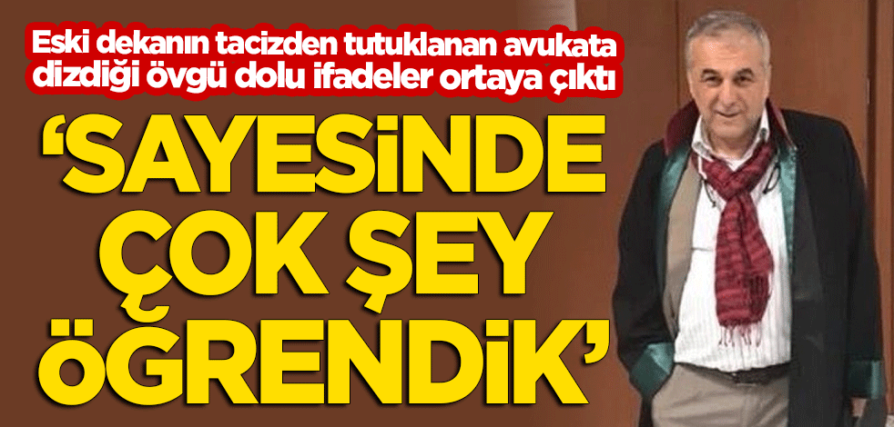 Eski Dekan Adem Sözüer'den taciz iddiasıyla tutuklanan Muhittin Köylüoğlu için olay sözler: Sayesinde çok şey öğrendik