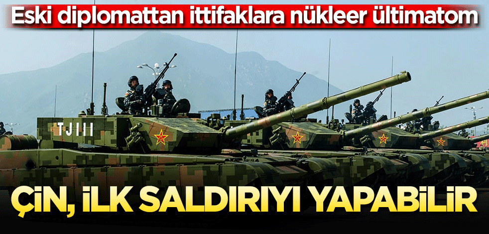 Eski diplomattan ittifaklara nükleer ültimatom Çin, ilk saldırıyı yapabilir