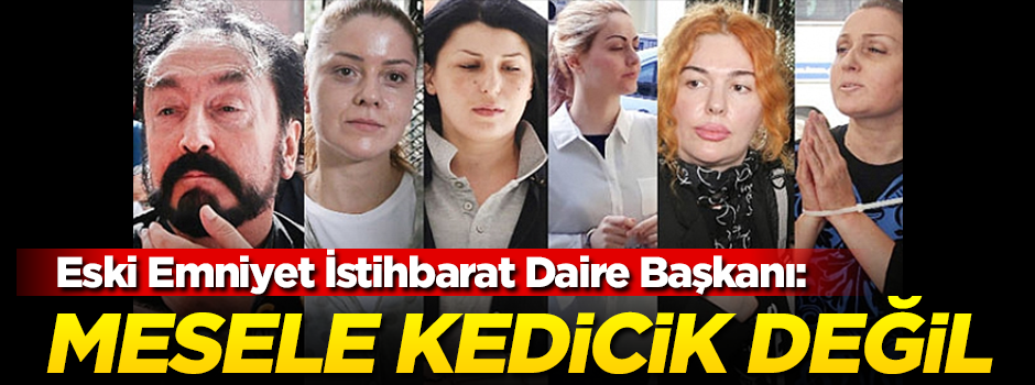 Eski Emniyet İstihbarat Daire Başkanı Orakoğlu'ndan Adnan Oktar örgütü açıklaması