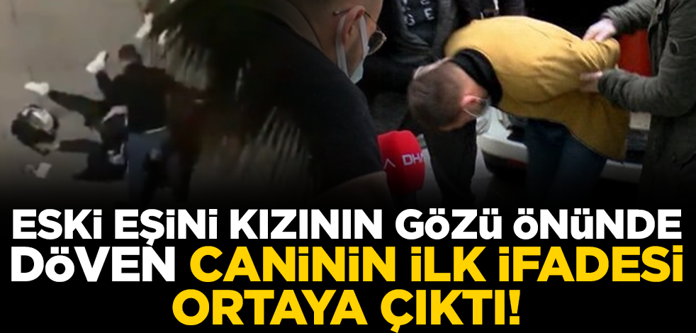 Samsun'da eski eşini, kızının gözü önünde darpeden caninin ilk ifadesi ortaya çıktı!