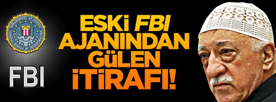 Eski FBI ajanından flaş açıklama: Gülen bizim kontrolümüzde