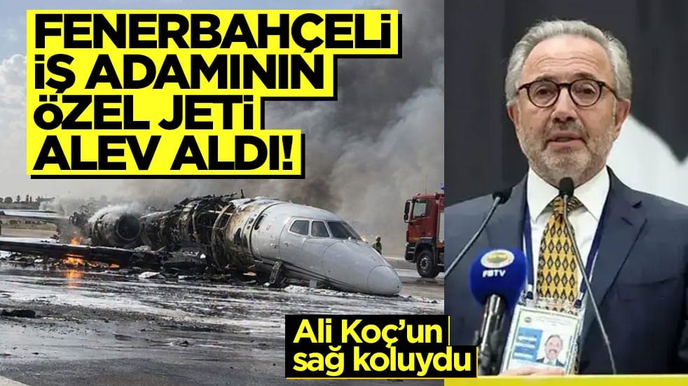Eski Fenerbahçe Asbaşkanı Hamdi Akın'ın özel jeti alev aldı