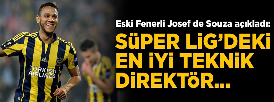 Eski Fenerbahçeli Josef de Souza açıkladı! 'Süper Lig'deki en iyi teknik direktör...'