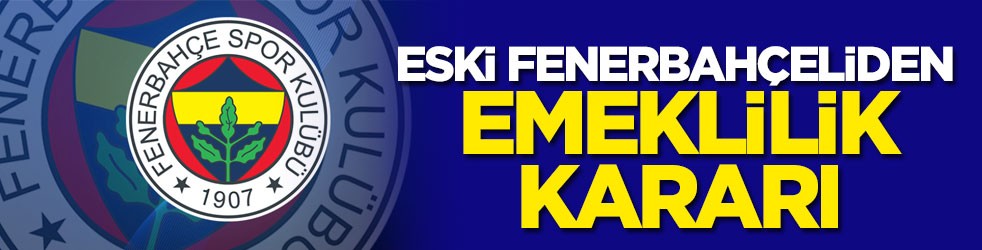Eski Fenerbahçeliden emeklilik kararı
