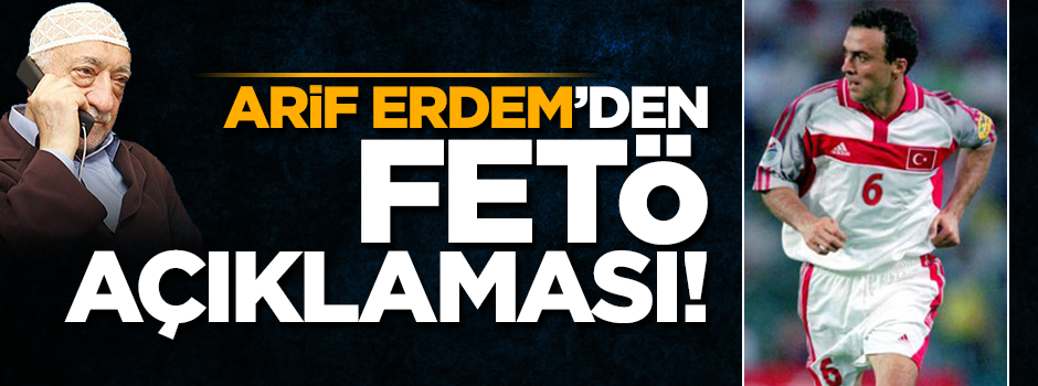 Eski futbolcu Arif Erdem'den FETÖ açıklaması