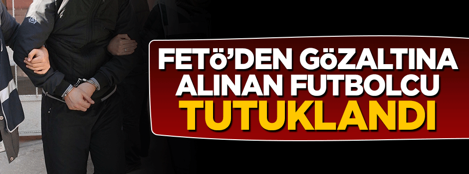 Eski futbolcu İsmail Demiriz FETÖ'den tutuklandı