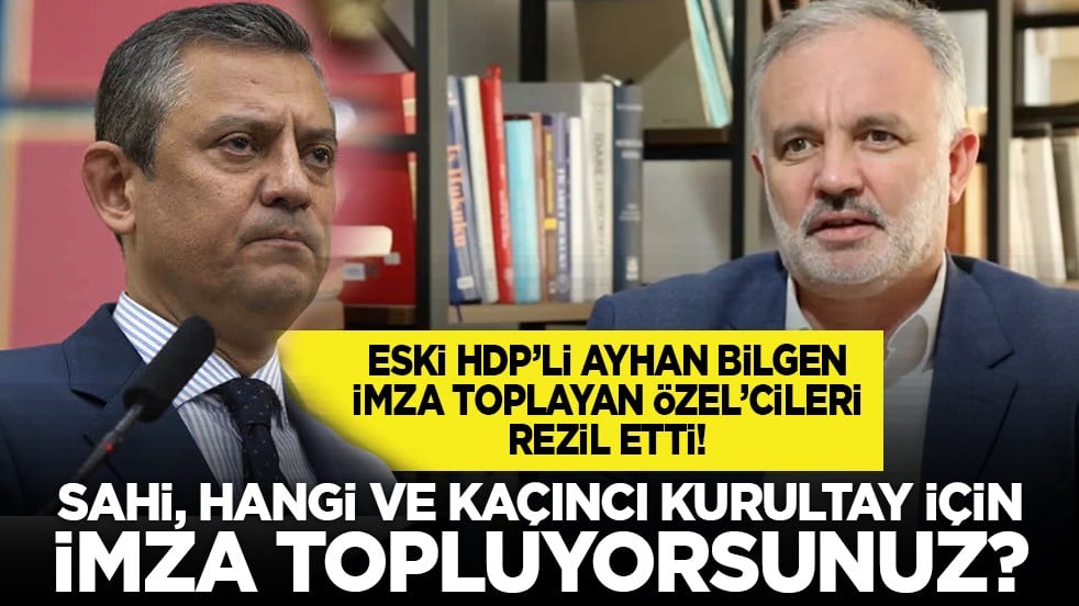 Eski HDP’li Ayhan Bilgen imza toplayan Özel’cileri rezil etti! “Sahi, hangi ve kaçıncı kurultay için imza topluyorsunuz?”