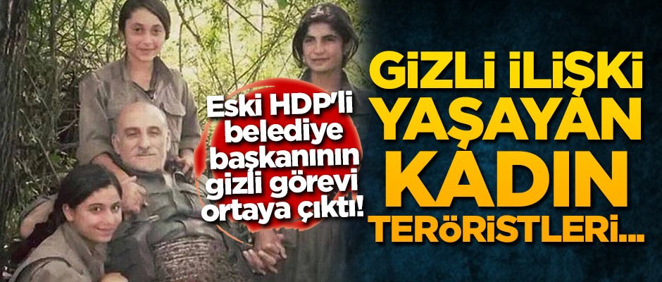 Eski HDP'li belediye başkanının gizli görevi ortaya çıktı! Gizli ilişki yaşayan kadın teröristleri...